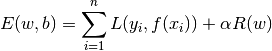 E(w,b) = \sum_{i=1}^{n} L(y_i, f(x_i)) + \alpha R(w)