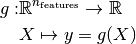 g: & \mathbb{R}^{n_{\rm features}} \rightarrow \mathbb{R} \\
& X \mapsto y = g(X)