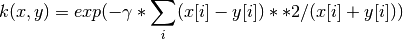 k(x, y) = exp(-\gamma * \sum_i (x[i] - y[i]) ** 2 / (x[i] + y[i]))