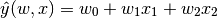 \hat{y}(w, x) = w_0 + w_1 x_1 + w_2 x_2