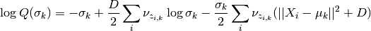 \log Q(\sigma_k) = -\sigma_k  + \frac{D}{2} \sum_i \nu_{z_{i,k}}\log \sigma_k  - \frac{\sigma_k}{2}\sum_i \nu_{z_{i,k}} (||X_i-\mu_k||^2 + D)