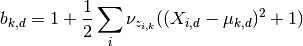 b_{k,d} = 1 + \frac{1}{2} \sum_i \nu_{z_{i,k}}((X_{i,d}-\mu_{k,d})^2 + 1)