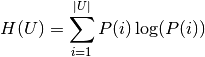 H(U) = \sum_{i=1}^{|U|}P(i)\log(P(i))