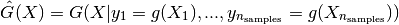 \hat{G}(X) = G(X | y_1 = g(X_1), ...,
                            y_{n_{\rm samples}} = g(X_{n_{\rm samples}}))