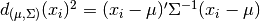 d_{(\mu,\Sigma)}(x_i)^2 = (x_i -
\mu)'\Sigma^{-1}(x_i - \mu)