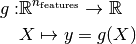 g: & \mathbb{R}^{n_{\rm features}} \rightarrow \mathbb{R} \\
   & X \mapsto y = g(X)