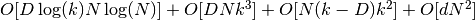 O[D \log(k) N \log(N)] + O[D N k^3] + O[N (k-D) k^2] + O[d N^2]