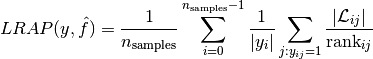 LRAP(y, \hat{f}) = \frac{1}{n_{\text{samples}}}
  \sum_{i=0}^{n_{\text{samples}} - 1} \frac{1}{|y_i|}
  \sum_{j:y_{ij} = 1} \frac{|\mathcal{L}_{ij}|}{\text{rank}_{ij}}