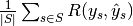 \frac{1}{\left|S\right|} \sum_{s \in S} R(y_s, \hat{y}_s)