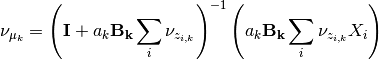 \nu_{\mu_k} = \left(\mathbf{I}+ a_k\mathbf{B_k}\sum_i \nu_{z_{i,k}}\right)^{-1}
\left(a_k\mathbf{B_k}\sum_i \nu_{z_{i,k}} X_i\right)