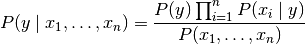 P(y \mid x_1, \dots, x_n) = \frac{P(y) \prod_{i=1}^{n} P(x_i \mid y)}
                                 {P(x_1, \dots, x_n)}