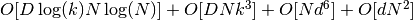 O[D \log(k) N \log(N)] + O[D N k^3] + O[N d^6] + O[d N^2]