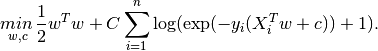 \underset{w, c}{min\,} \frac{1}{2}w^T w + C \sum_{i=1}^n \log(\exp(- y_i (X_i^T w + c)) + 1) .