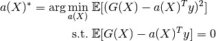 a(X)^* = \arg \min\limits_{a(X)} & \; \mathbb{E}[(G(X) - a(X)^T y)^2] \\
                   {\rm s. t.} & \; \mathbb{E}[G(X) - a(X)^T y] = 0