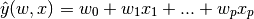 \hat{y}(w, x) = w_0 + w_1 x_1 + ... + w_p x_p