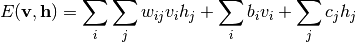 E(\mathbf{v}, \mathbf{h}) = \sum_i \sum_j w_{ij}v_ih_j + \sum_i b_iv_i
  + \sum_j c_jh_j