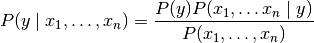 P(y \mid x_1, \dots, x_n) = \frac{P(y) P(x_1, \dots x_n \mid y)}
                                 {P(x_1, \dots, x_n)}