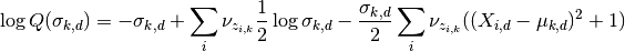 \log Q(\sigma_{k,d}) = -\sigma_{k,d} + \sum_i \nu_{z_{i,k}}\frac{1}{2}\log \sigma_{k,d}
- \frac{\sigma_{k,d}}{2}\sum_i \nu_{z_{i,k}} ((X_{i,d}-\mu_{k,d})^2 + 1)