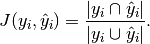 J(y_i, \hat{y}_i) = \frac{|y_i \cap \hat{y}_i|}{|y_i \cup \hat{y}_i|}.