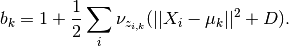 b_k = 1 + \frac{1}{2}\sum_i \nu_{z_{i,k}} (||X_i-\mu_k||^2 + D).