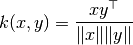 k(x, y) = \frac{x y^\top}{\|x\| \|y\|}