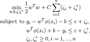 \min_ {w, b, \zeta, \zeta^*} \frac{1}{2} w^T w + C \sum_{i=1}^{n} (\zeta_i + \zeta_i^*)



\textrm {subject to } & y_i - w^T \phi (x_i) - b \leq \varepsilon + \zeta_i,\\
                      & w^T \phi (x_i) + b - y_i \leq \varepsilon + \zeta_i^*,\\
                      & \zeta_i, \zeta_i^* \geq 0, i=1, ..., n