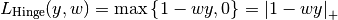 L_\text{Hinge}(y, w) = \max\left\{1 - wy, 0\right\} = \left|1 - wy\right|_+