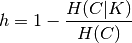 h = 1 - \frac{H(C|K)}{H(C)}