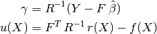 \gamma & = R^{-1}(Y - F\,\hat{\beta}) \\
u(X) & = F^T\,R^{-1}\,r(X) - f(X)